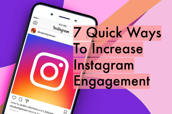 7 Quick Ways To Increase Instagram Engagement