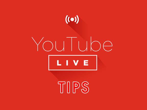 Tips for Live Streaming on YouTube