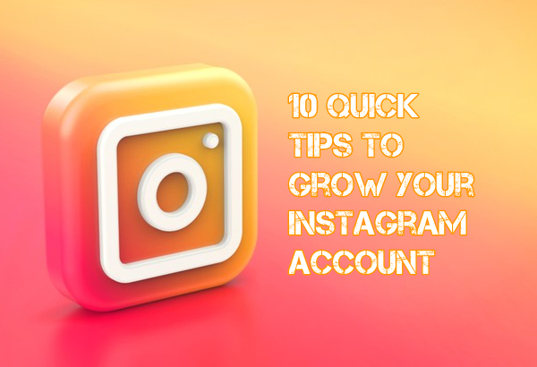 10 Quick Tips to Grow Your Instagram Account