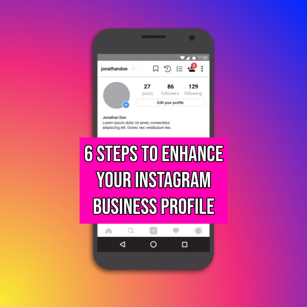 6 Steps to Enhance your Instagram Business Profile